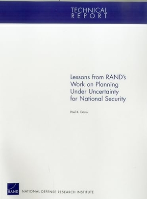 Davis, Paul K. Lessons from Rand's Work on Planning Under Uncertainty for National Security. RAND Corporation, 2012.