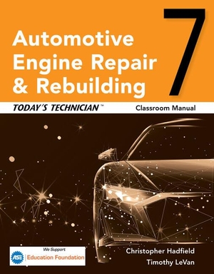 Hadfield, Chris / Nussler, Randy et al. Today's Technician: Automotive Engine Repair & Rebuilding, Classroom Manual and Shop Manual. Cengage Learning, 2024.