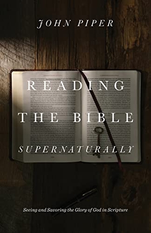 Piper, John. Reading the Bible Supernaturally - Seeing and Savoring the Glory of God in Scripture. Crossway, 2017.