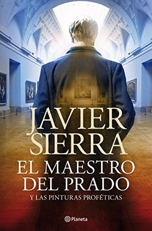 Sierra, Javier. El maestro del Prado : y las pinturas proféticas. Editorial Planeta, S.A., 2013.