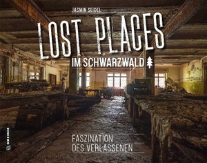 Seidel, Jasmin. Lost Places im Schwarzwald - Faszination des Verlassenen. Gmeiner Verlag, 2020.