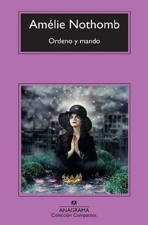 Nothomb, Amélie / Sergi Pàmies. Ordeno y mando. Editorial Anagrama S.A., 2011.