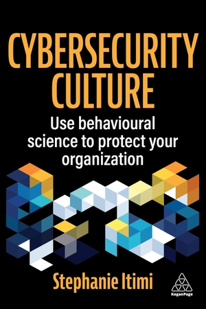 Itimi, Stephanie. Cybersecurity Culture - Use Behavioural Science to Protect Your Organization. Kogan Page Ltd, 2026.