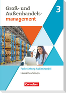 Groß- und Außenhandel Band 03. Arbeitsbuch mit Lernsituationen (Fachrichtung Außenhandel)