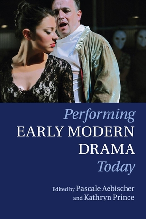 Aebischer, Pascale / Kathryn Prince (Hrsg.). Performing Early Modern Drama Today. Cambridge University Press, 2015.