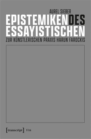 Sieber, Aurel. Epistemiken des Essayistischen - Zur künstlerischen Praxis Harun Farockis. Transcript Verlag, 2023.