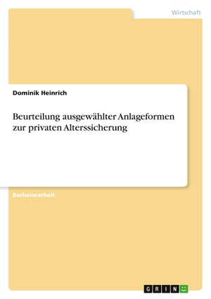 Heinrich, Dominik. Beurteilung ausgewählter Anlageformen zur privaten Alterssicherung. GRIN Verlag, 2010.