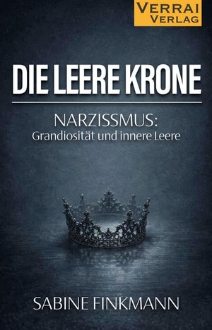 Finkmann, Sabine. Die leere Krone - Narzissmus: Grandiosität und innere Leere. VERRAI-VERLAG, 2026.
