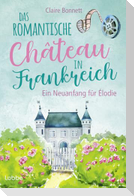 Das romantische Château in Frankreich - Ein Neuanfang für Élodie