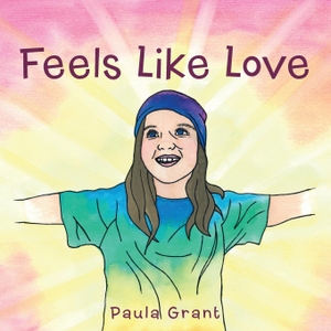 Grant, Paula. Feels Like Love. Balboa Press, 2016.