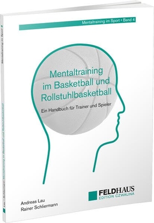 Lau, Andreas / Rainer Schliermann. Mentaltraining im Basketball und Rollstuhlbasketball - Ein Handbuch für Trainer und Spieler. Feldhaus Verlag GmbH + Co, 2023.
