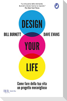 Design your life. Come fare della tua vita un progetto meraviglioso
