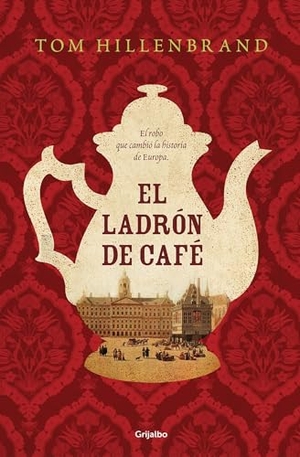 Hillenbrand, Tom. El ladrón de café. Grijalbo, 2016.