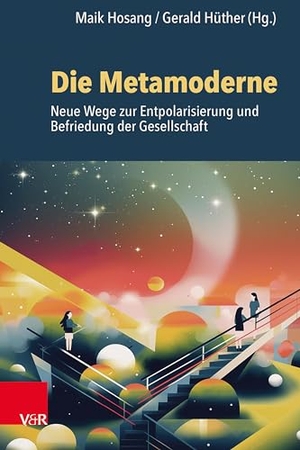 Hosang, Maik / Gerald Hüther (Hrsg.). Die Metamoderne - Neue Wege zur Entpolarisierung und Befriedung der Gesellschaft. Vandenhoeck + Ruprecht, 2024.