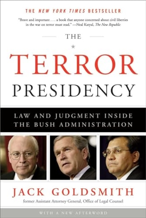 Goldsmith, Jack. The Terror Presidency - Law and Judgment Inside the Bush Administration. W. W. Norton & Company, 2009.