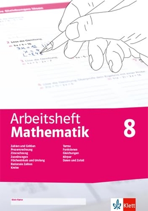 Arbeitsheft Mathematik 8. Prozent- und Zinsrechnung, Zuordnung, rationale Zahlen, Terme, Funktionen, Gleichungen, Flächen, Umfang, Körper, Daten, Zufall - Arbeitsheft mit Lösungsheft Klasse 8. Klett Ernst /Schulbuch, 2022.