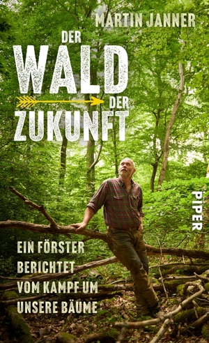 Janner, Martin. Der Wald der Zukunft - Ein Förster berichtet vom Kampf um unsere Bäume | Der Umgang mit dem Wald im Klimawandel. Piper Verlag GmbH, 2023.