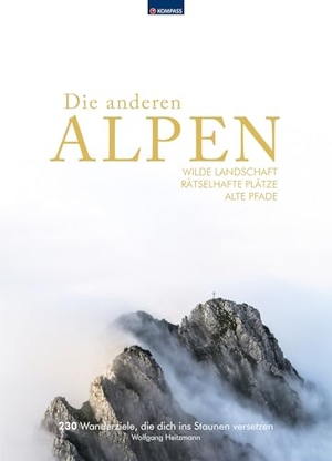 Heitzmann, Wolfgang. KOMPASS Bildband Die anderen Alpen - Wilde Landschaft, rätselhafte Plätze, alte Wege. 230 Entdeckungen in den Alpen. Kompass Karten GmbH, 2022.