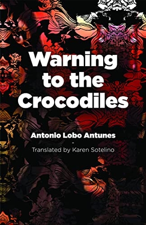 Antunes, Antonio Lobo. Warning to the Crocodiles. Deep Vellum Publishing, 2021.