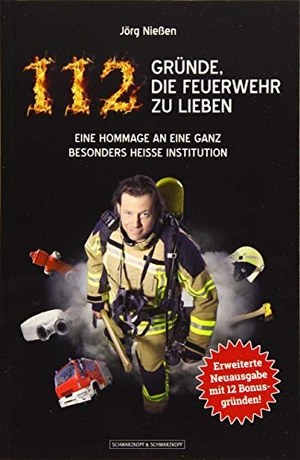 Nießen, Jörg. 112 Gründe, die Feuerwehr zu lieben - Eine Hommage an eine ganz besonders heiße Institution. Erweiterte Neuausgabe mit 12 Bonusgründen!. Schwarzkopf + Schwarzkopf, 2019.