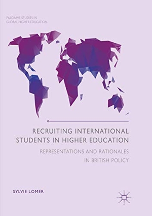 Lomer, Sylvie. Recruiting International Students in Higher Education - Representations and Rationales in British Policy. Springer International Publishing, 2018.