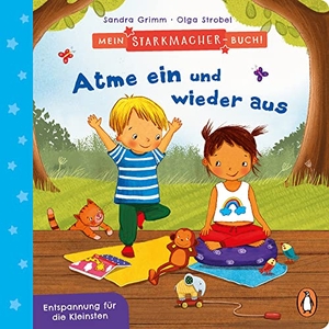 Grimm, Sandra. Mein Starkmacher-Buch! - Atme ein und wieder aus - Entspannung für die Kleinsten - Pappbilderbuch ab 2 Jahren. Penguin junior, 2021.