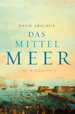 David Abulafia / Michael Bischoff. Das Mittelmeer - Eine Biographie. S. FISCHER, 2013.