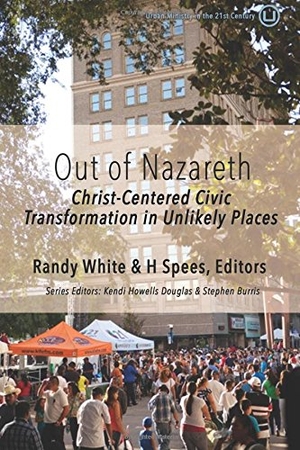 White. Out of Nazareth: Christ-Centered Civic Transformation In Unlikely Places. Touchladybirdlucky Studios, 2017.