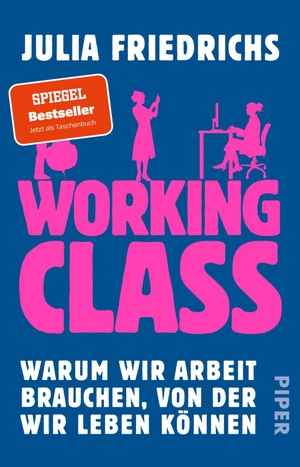 Friedrichs, Julia. Working Class - Warum wir Arbeit brauchen, von der wir leben können. Piper Verlag GmbH, 2023.