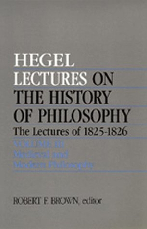 Hegel, Georg Wilhelm Friedrich. Lectures on the History of Philosophy. the Lectures of 1825-26 Volume III: Medieval and Modern Philosophy. University of California Press, 1990.