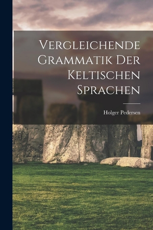 Pedersen. Vergleichende Grammatik Der Keltischen Sprachen. Legare Street Press, 2022.