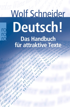 Schneider, Wolf. Deutsch! - Das Handbuch für attraktive Texte. Rowohlt Taschenbuch, 2007.