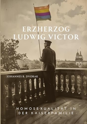 Dvorak, Johannes B.. Erzherzog Ludwig Victor - Homosexualität in der Kaiserfamilie. tredition, 2024.