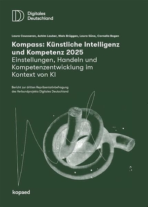 Cousseran, Laura / Lauber, Achim et al. Kompass: Künstliche Intelligenz & Kompetenz 2025 - Einstellungen, Handeln und Kompetenzentwicklung im Kontext von KI Bericht zur dritten Repräsentativbefragung des Verbundprojekts Digitales Deutschland. Kopäd Verlag, 2025.
