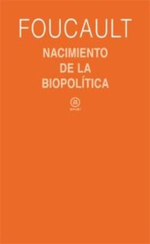 Foucault, Michel. Nacimiento de la biopolítica : curso de Collège de France (1978-1979). Ediciones Akal, 2008.