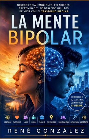 González, René. La Mente Bipolar - Neurociencia, emociones, relaciones, creatividad y los desafíos ocultos de vivir con el trastorno bipolar. Amazon Digital Services LLC - Kdp, 2026.