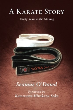 Schmidt, Stan / Seamus O'Dowd. A Karate Story: Thirty Years in the Making. Touchladybirdlucky Studios, 2016.