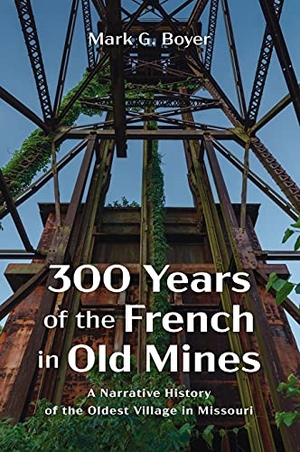 Boyer, Mark G.. 300 Years of the French in Old Mines. Wipf and Stock, 2021.