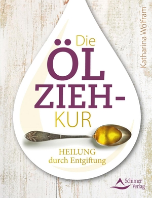 Wolfram, Katharina. Die Ölzieh-Kur - Heilung durch Entgiftung. Schirner Verlag, 2015.