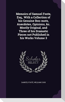 Memoirs of Samuel Foote, Esq., With a Collection of his Genuine Bon-mots, Anecdotes, Opinions, &c. Mostly Original, and Three of his Dramatic Pieces n