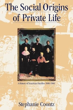 Coontz, Stephanie. The Social Origins of Private Life - A History of American Families, 1600-1900. Verso, 1988.