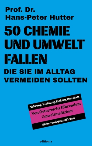 Hutter, Hans-Peter. 50 Chemie- und Umweltfallen - Die Sie im Alltag vermeiden sollten. edition a GmbH, 2026.