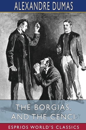 Dumas, Alexandre. The Borgias, and The Cenci (Esprios Classics). Blurb, 2021.