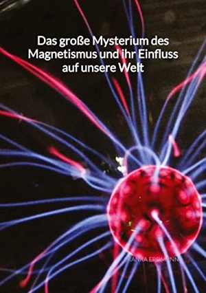 Erdmann, Franka. Das große Mysterium des Magnetismus und ihr Einfluss auf unsere Welt. Jaltas Books, 2023.