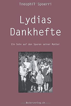 Spoerri, Theophil. Lydias Dankhefte - Ein Sohn auf den Spuren seiner Mutter. Theodor Boder Verlag, 2021.