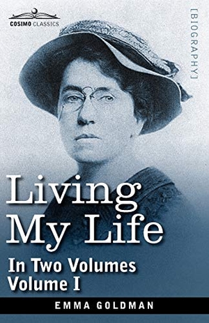 Goldman, Emma. Living My Life, in Two Volumes - Vol. I. Cosimo Classics, 2013.