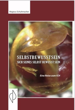Schuhmacher, Magnus. Selbstbewusstsein sich seines selbst bewusst sein - Eine Reise zum ich. Buchwerkstatt Hage, 2025.
