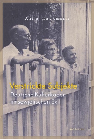 Hartmann, Anne. Verstrickte Subjekte - Deutsche Kulturkader im sowjetischen Exil. Wallstein Verlag GmbH, 2026.