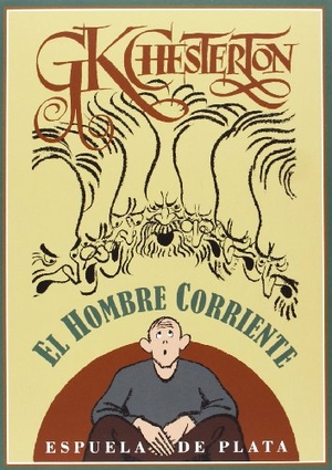 Chesterton, G. K. / Abelardo Linares Crespo. El hombre corriente. Ediciones Espuela de Plata, 2013.