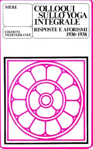 Mère. Colloqui sullo yoga integrale. Risposte e aforismi 1930-1938. , 1983.